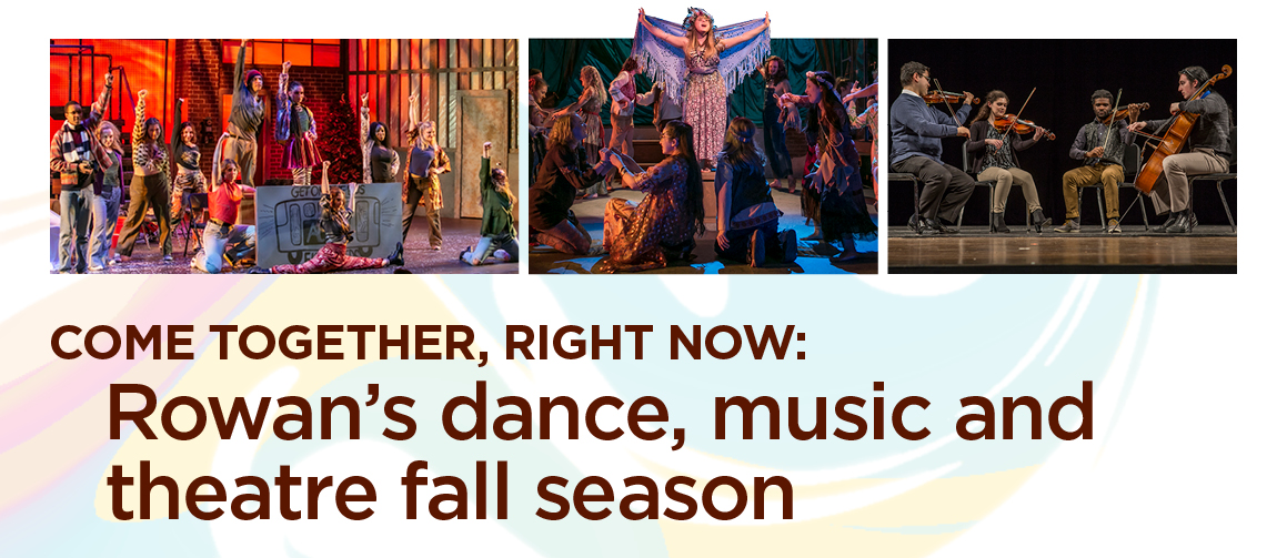 Come together, right now: Rowan's dance, music and theatre fall season